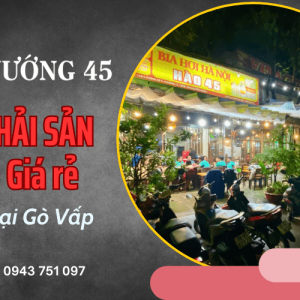 Hào Nướng 45 – Quán hải sản ngon Gò Vấp nhất định phải thử